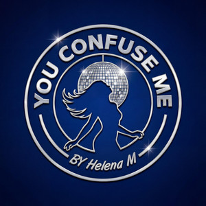 You Confuse Me by Helena M
