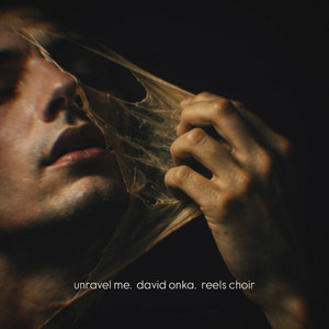 Unravel Me by David Onka, Reels Choir