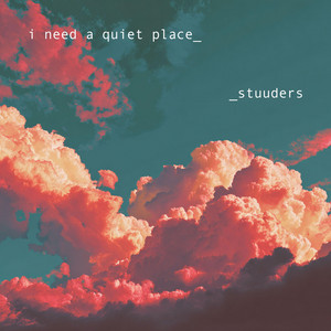 i need a quiet place by STUUDERS