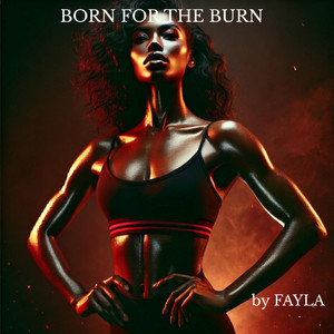 BORN FOR THE BURN by FAYLA