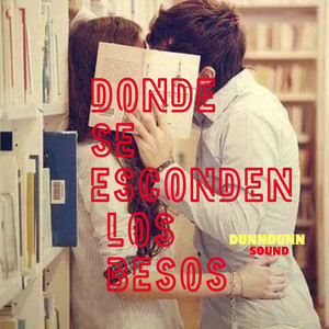 DONDE SE ESCONDEN LOS BESOS by DunnDunn Sound