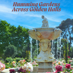 Humming Gardens Across Golden Halls