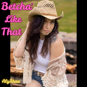 Betcha' Like That by AlyRhae