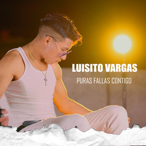 Luisito Vargas - Puras Fallas Contigo