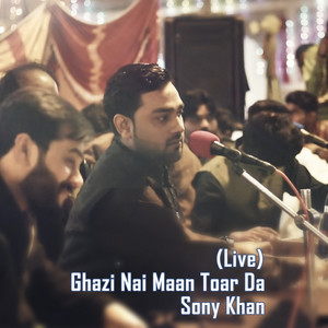 Sony Khan - Ghazi Nai Maan Toar Da