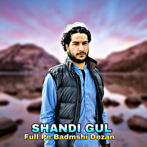 Shandi Gul - Full Pe Badmshi Dezan