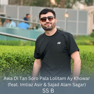 SS B - Awa Di Tan Soro Pala Lolitam Ay Khowar (feat. Imtiaz Asir & Sajad Alam Sagar)