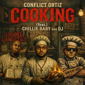 Cooking by Conflict Ortiz, Chillie Baby, Gospel Gangstaz, DJ Robinson
