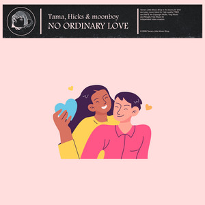 No Ordinary Love by Tama, Hicks, moonboy