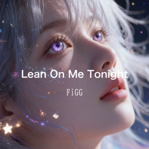 Lean On Me Tonight by FiGG