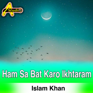 Islam Khan - Ham Sa Bat Karo Ikhtaram