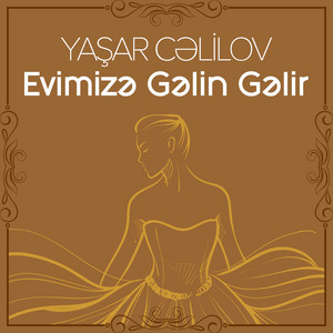 Evimizə Gəlin Gəlir by Yaşar Cəlilov
