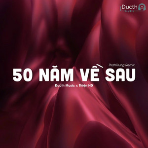 Thiện ND & Ducth Music - 50 Năm Về Sau (ThahTrung Remix)