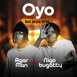 Oyo Ba Jeux Nini by Agar Man, Nigo Bugatty