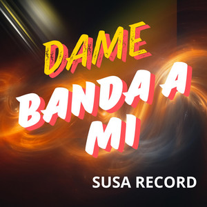 Dame banda a mi by SUSA RECORD