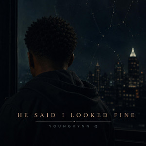 He Said I Looked Fine by YoungVynn Q
