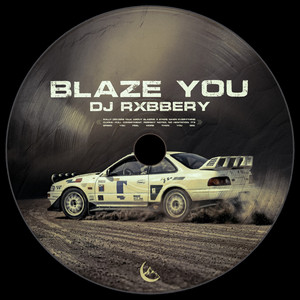 BLAZE YOU by DJ RXBBERY