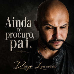 Ainda te procuro Pai by Diego Louvores