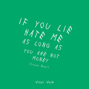 If You Like Hate Me As Long As You Are Not Money - Cruise Beat