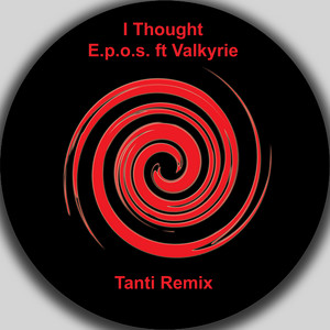 I Thought - Tanti Remix by E.P.O.S., Valkyrie, Tanti