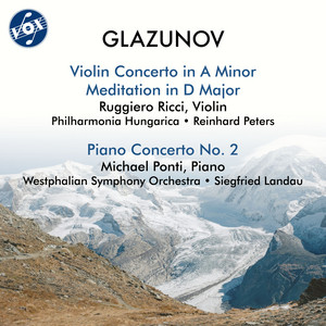 Glazunov: Violin Concerto in A Minor, Op. 82, Meditation in D Major, Op. 32 & Piano Concerto No. 2 in B Major, Op. 100