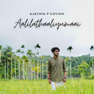 Aalilathaaliyumaai - Rendition by Karthik P Govind