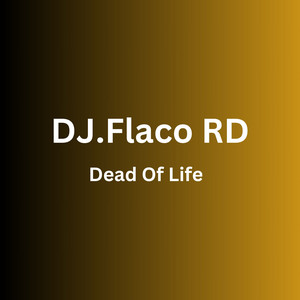 Dead Of Life by DJ.Flaco RD