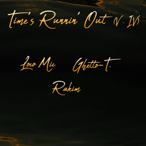 Time's Runnin' Out (IV) by Loco Mic, Ghetto-T., Rakim