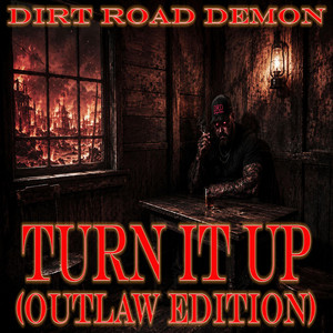 TURN IT UP (OUTLAW EDITION) by DIRT ROAD DEMON
