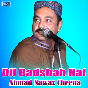 Ahmad Nawaz Cheena - Dil Badshah Hai