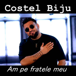 Costel Biju - Am pe fratele meu
