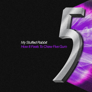 how it feels to chew five gum by my stuffed rabbit
