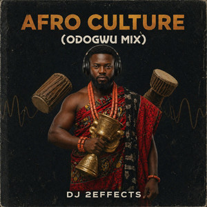 Afro Culture (Odogwu Mix) - Single by DJ 2EFFECTS | Spotify