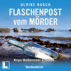 Flaschenpost vom Mörder [Kripo Wattenmeer ermittelt, Band 3 (ungekürzt)]