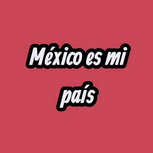 México Es Mi País by Miserable el Terrible