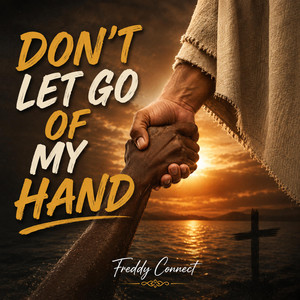 DON’T LET GO OF MY HAND by Freddy Connect
