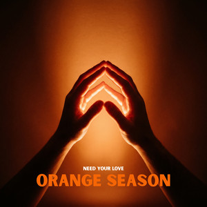 Need Your Love by Orange Season