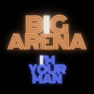 I'm Your Man by Big Arena