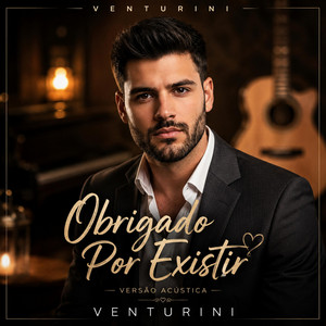 OBRIGADO POR EXISTIR by Venturini