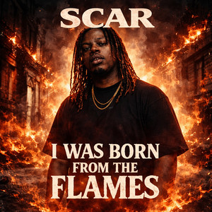 I Was Born from the Flames by Scar
