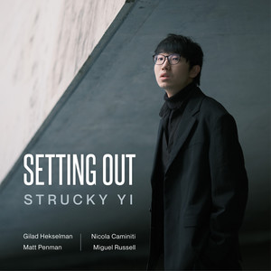Setting Out - feat. Nicola Caminiti,Miguel Russell by Strucky Yi, Gilad Hekselman, Matt Penman