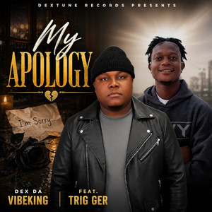 My Apology by DEX DA VIBEKING, TRIG GER