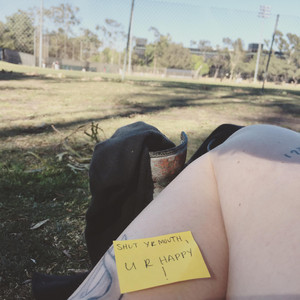 Shut Yr Mouth, U R Happy!