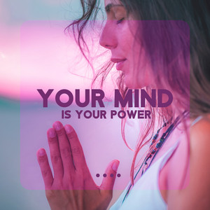 Your Mind is Your Power: Soothing Music to Quiet All The Negativity in You, Let Go of Fears and Stop Fobias album