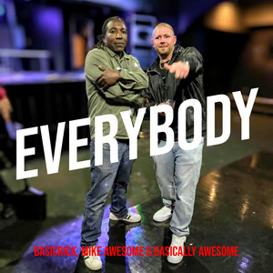 Everybody by BasicRick, Mike Awesome, Basically Awesome