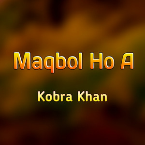 Kobra Khan - Maqbol Ho A