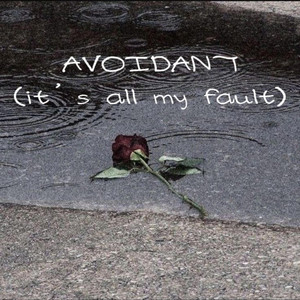 AVOIDANT (it's all my fault) by ORPHEA