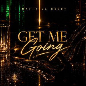 You get me GOING by Matty da Nobby