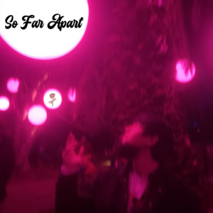 So Far Apart