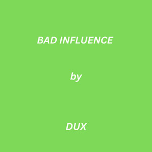 Bad Influence by DUX